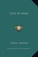 Love at Arms di Rafael Sabatini edito da Kessinger Publishing