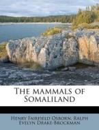 The Mammals Of Somaliland di Henry Fairfield Osborn, Ralph Evelyn Drake-Brockman edito da Nabu Press