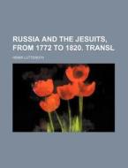 Russia and the Jesuits, from 1772 to 1820. Transl di Henri Lutteroth edito da Rarebooksclub.com