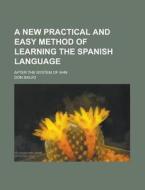 A New Practical And Easy Method Of Learning The Spanish Language; After The System Of Ahn di United States Congressional House, Don Salvo edito da Rarebooksclub.com