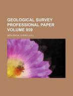 Geological Survey Professional Paper Volume 959 di Geological Survey edito da Rarebooksclub.com