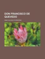 Don Francisco de Quevedo di Eulogio Florentino Sanz edito da Rarebooksclub.com