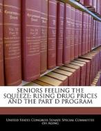 Seniors Feeling The Squeeze: Rising Drug Prices And The Part D Program edito da Bibliogov