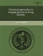Chemical Approaches to Imaging Glycans in Living Animals. di Scott T. Laughlin edito da Proquest, Umi Dissertation Publishing