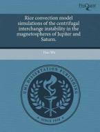 Rice Convection Model Simulations Of The Centrifugal Interchange Instability In The Magnetospheres Of Jupiter And Saturn. di Han Wu edito da Proquest, Umi Dissertation Publishing