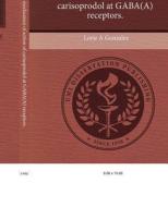 Elucidation of the Mechanism of Action of Carisoprodol at Gaba(a) Receptors. di Lorie A. Gonzalez edito da Proquest, Umi Dissertation Publishing