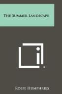 The Summer Landscape di Rolfe Humphries edito da Literary Licensing, LLC