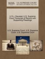 U S V. Gaussen U.s. Supreme Court Transcript Of Record With Supporting Pleadings edito da Gale Ecco, U.s. Supreme Court Records