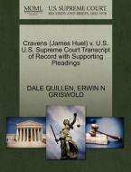 Cravens (james Huel) V. U.s. U.s. Supreme Court Transcript Of Record With Supporting Pleadings di Dale Quillen, Erwin N Griswold edito da Gale Ecco, U.s. Supreme Court Records
