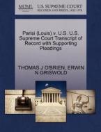 Parisi (louis) V. U.s. U.s. Supreme Court Transcript Of Record With Supporting Pleadings di Thomas J O'Brien, Erwin N Griswold edito da Gale, U.s. Supreme Court Records