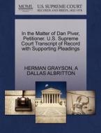 In The Matter Of Dan Piver, Petitioner. U.s. Supreme Court Transcript Of Record With Supporting Pleadings di Herman Grayson, A Dallas Albritton edito da Gale, U.s. Supreme Court Records