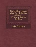 The Golden Apple; A Play for Kiltartan Children di Lady Gregory edito da Nabu Press