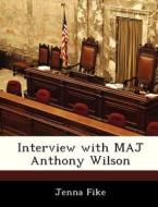 Interview With Maj Anthony Wilson di Jenna Fike edito da Bibliogov