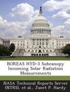Boreas Hyd-3 Subcanopy Incoming Solar Radiation Measurements di Janet P Hardy edito da Bibliogov