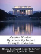 Orbiter Window Hypervelocity Impact Strength Evaluation di Lynda R Estes edito da Bibliogov