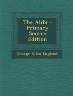 The Alibi di George Allan England edito da Nabu Press