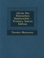 Abriss Des Romischen Staatsrechts di Theodor Mommsen edito da Nabu Press