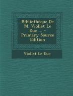Bibliotheque de M. Viollet Le Duc ... di Viollet Le Duc edito da Nabu Press