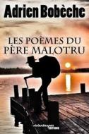 Les Poemes Du Pere Malotru di Adrien Bobeche edito da Lulu.com
