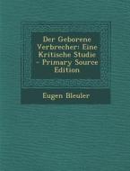 Der Geborene Verbrecher: Eine Kritische Studie di Eugen Bleuler edito da Nabu Press