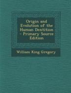 Origin and Evolution of the Human Dentition di William King Gregory edito da Nabu Press
