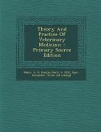 Theory and Practice of Veterinary Medicine; edito da Nabu Press
