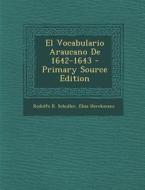 El Vocabulario Araucano de 1642-1643 - Primary Source Edition di Rodolfo R. Schuller, Elias Herckmans edito da Nabu Press