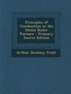 Principles of Combustion in the Steam Boiler Furnace di Arthur Deudney Pratt edito da Nabu Press