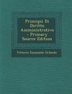 Principii Di Diritto Amministrativo - Primary Source Edition di Vittorio Emanuele Orlando edito da Nabu Press
