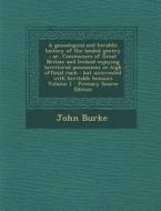 A   Genealogical and Heraldic History of the Landed Gentry; Or, Commoners of Great Britain and Ireland Enjoying Territorial Possessions or High Offici di John Burke edito da Nabu Press