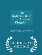 The Individual In The Animal Kingdom - Scholar's Choice Edition edito da Scholar's Choice