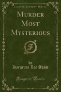 Murder Most Mysterious (classic Reprint) di Hargrave Lee Adam edito da Forgotten Books