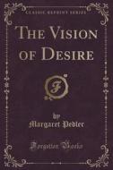 The Vision Of Desire (classic Reprint) di Margaret Pedler edito da Forgotten Books