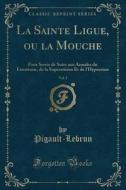La Sainte Ligue, Ou La Mouche, Vol. 3 di Pigault-Lebrun Pigault-Lebrun edito da Forgotten Books