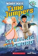 Stealing the Sword: A Branches Book (Time Jumpers #1) di Wendy Mass edito da Scholastic Inc.