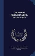 The Seventh Regiment Gazette, Volumes 36-37 edito da Sagwan Press