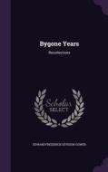 Bygone Years di Edward Frederick Leveson-Gower edito da Palala Press