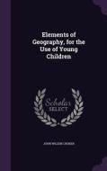 Elements Of Geography, For The Use Of Young Children di John Wilson Croker edito da Palala Press