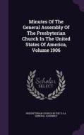 Minutes Of The General Assembly Of The Presbyterian Church In The United States Of America, Volume 1906 edito da Palala Press