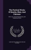 The Poetical Works Of Beattie, Blair, And Falconer di James Beattie, Robert Blair, William Falconer edito da Palala Press