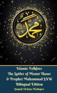 Ebook Islamic Folklore The Spider of Mount Thawr and Prophet Muhammad SAW Bilingual Edition di Jannah Firdaus Mediapro edito da Jannah Firdaus Mediapro Studio