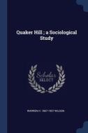 Quaker Hill ; A Sociological Study di WARREN H. 18 WILSON edito da Lightning Source Uk Ltd