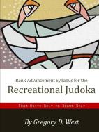 Rank Advancement Syllabus for the Recreational Judoka di Gregory West edito da Lulu.com