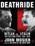 Deathride: Hitler vs. Stalin: The Eastern Front, 1941-1945 di John Mosier edito da Tantor Media Inc