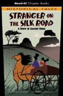 The Stranger on the Silk Road: A Story of Ancient China di Jessica Gunderson edito da Picture Window Books