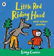 Little Red Riding Hood And Other Stories di Lucy Cousins edito da Walker Books Ltd