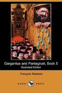 Gargantua And Pantagruel, Book 5 (illustrated Edition) (dodo Press) di Francois Rabelais edito da Dodo Press