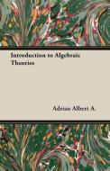 Introduction to Algebraic Theories di Adrian Albert A., Adrian Albert A edito da Maine Press