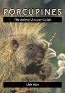 Porcupines - The Animal Answer Guide di Uldis Roze edito da Johns Hopkins University Press