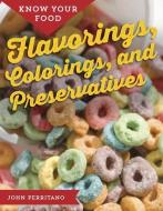 Know Your Food: Flavorings, Colorings, and Preservatives di John Perritano edito da MASON CREST PUBL